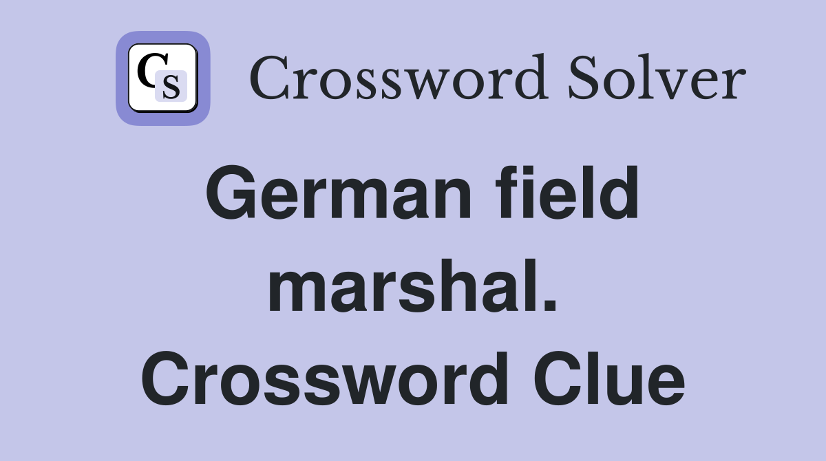 German field marshal. Crossword Clue