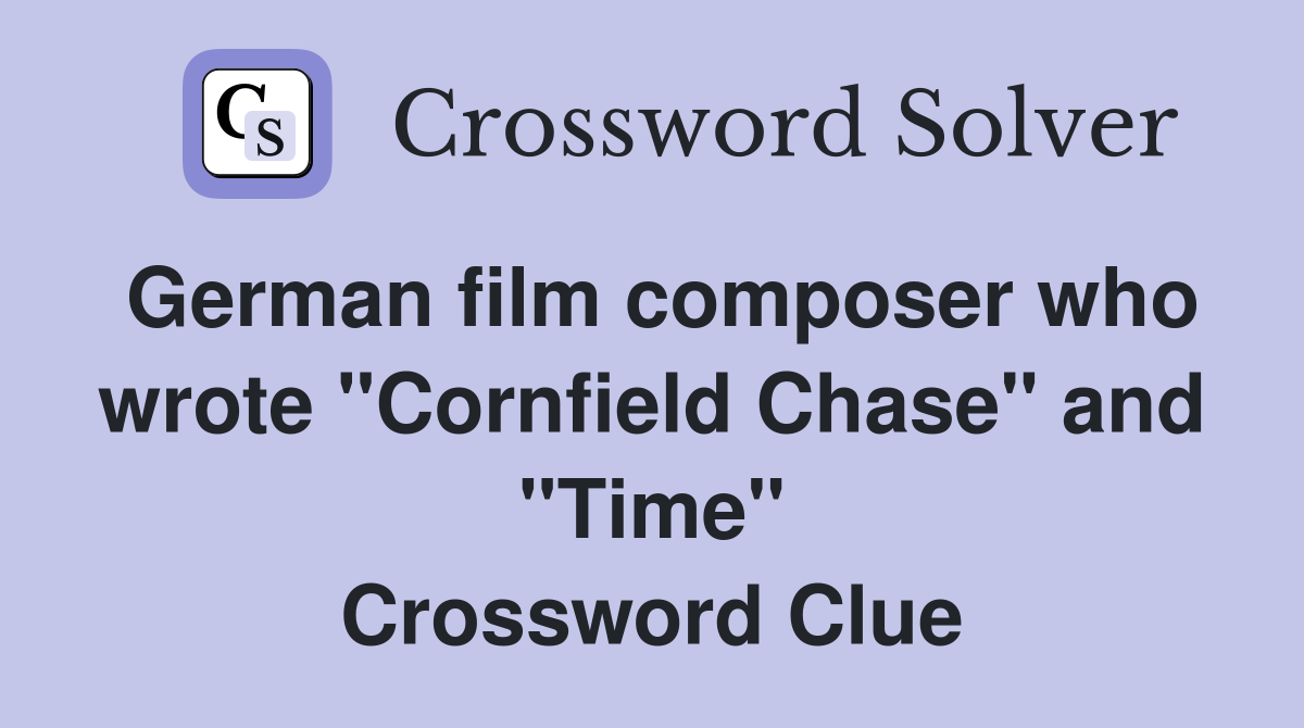 German film composer who wrote "Cornfield Chase" and "Time" Crossword Clue