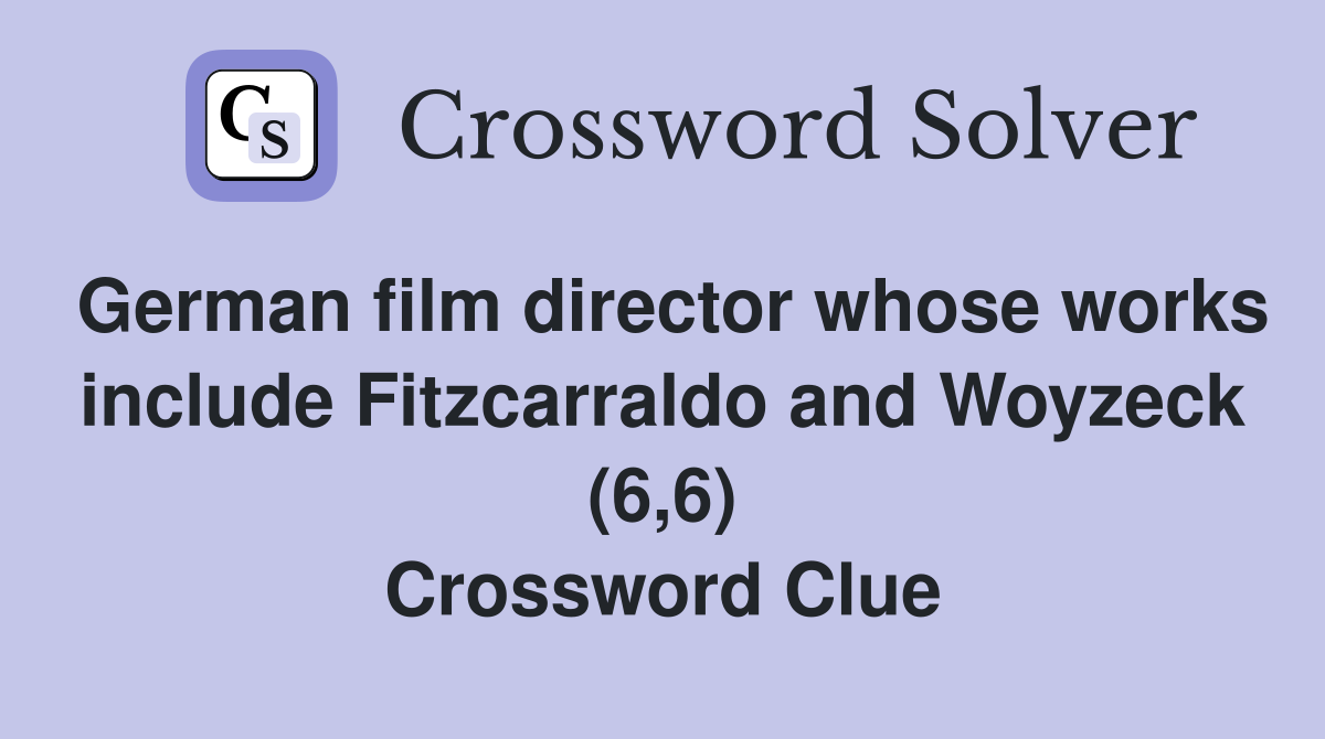 German film director whose works include Fitzcarraldo and Woyzeck (6,6) Crossword Clue