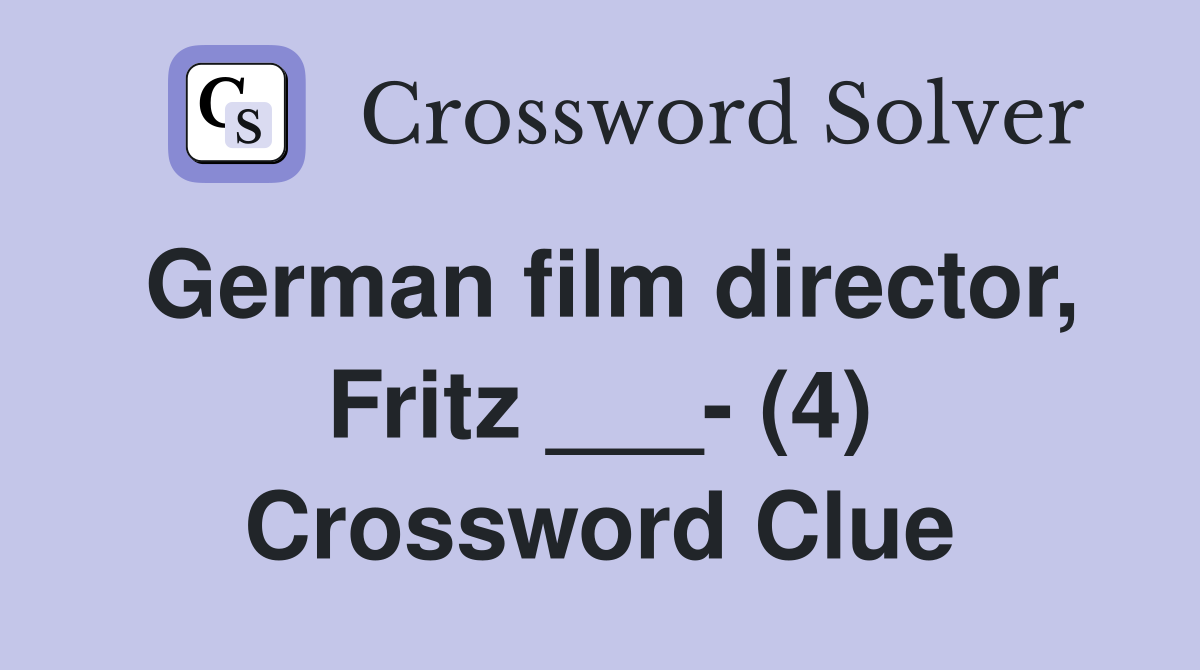 German film director, Fritz ___- (4) Crossword Clue