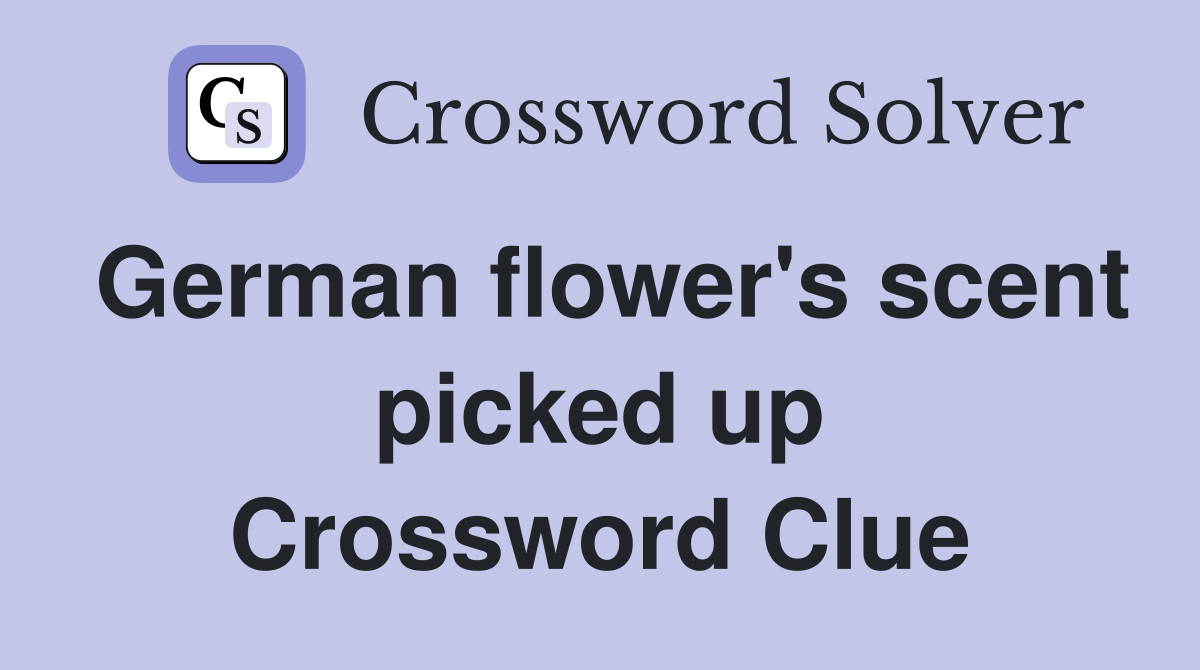 German flower's scent picked up Crossword Clue
