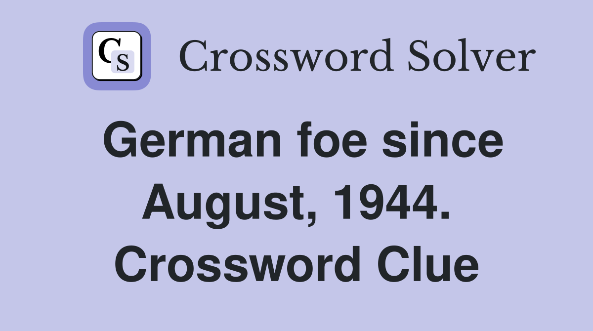 German foe since August, 1944. Crossword Clue