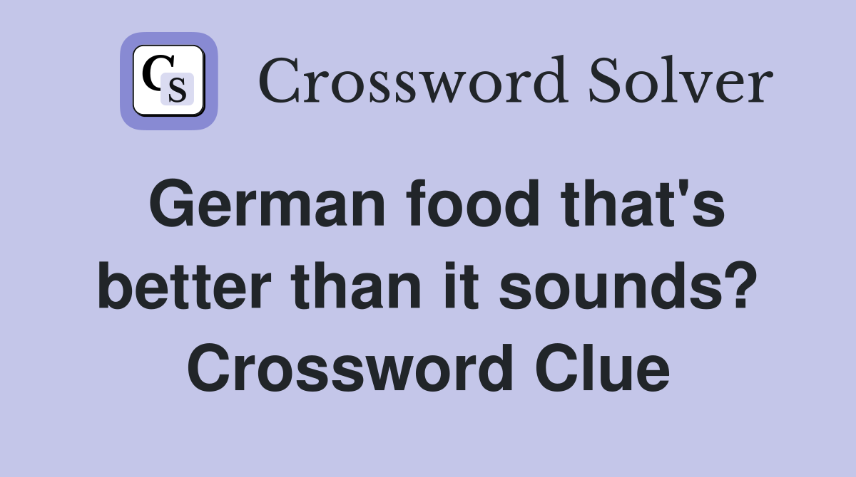 German food that's better than it sounds? Crossword Clue