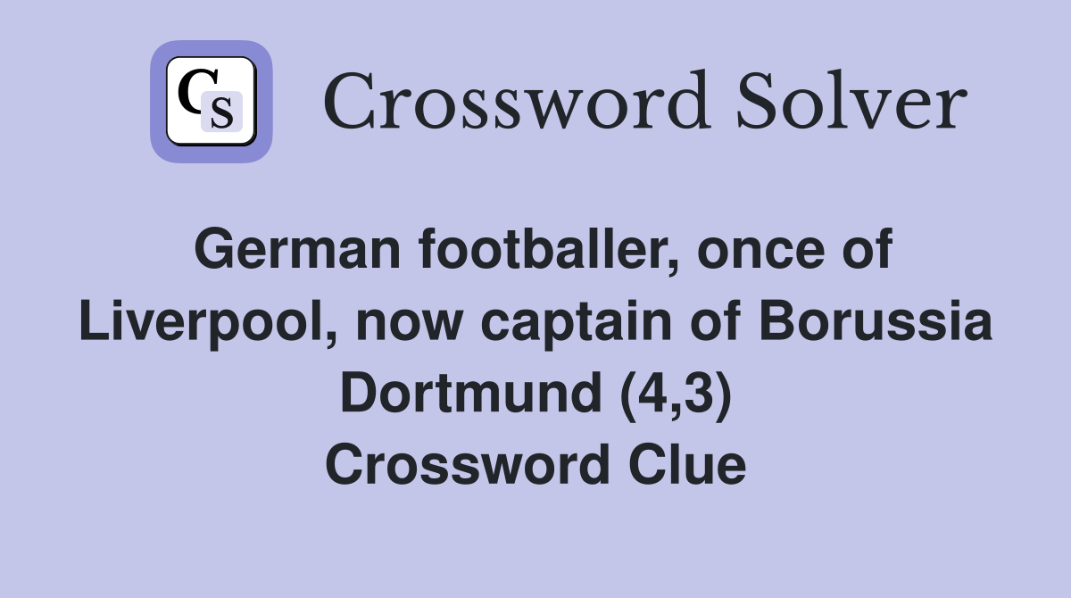 German footballer, once of Liverpool, now captain of Borussia Dortmund (4,3) Crossword Clue