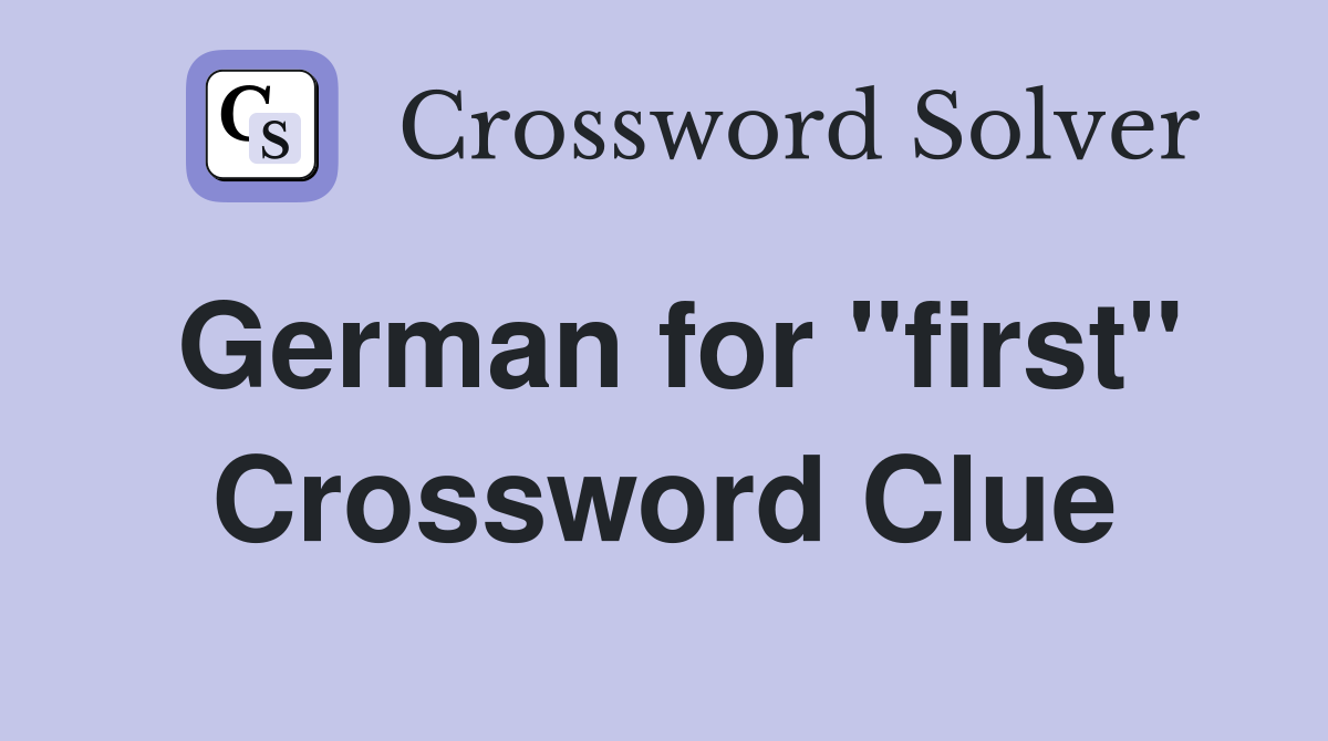 German for "first" Crossword Clue