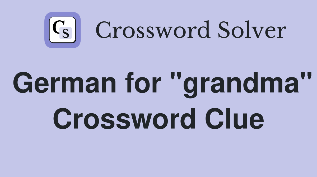 German for "grandma" Crossword Clue