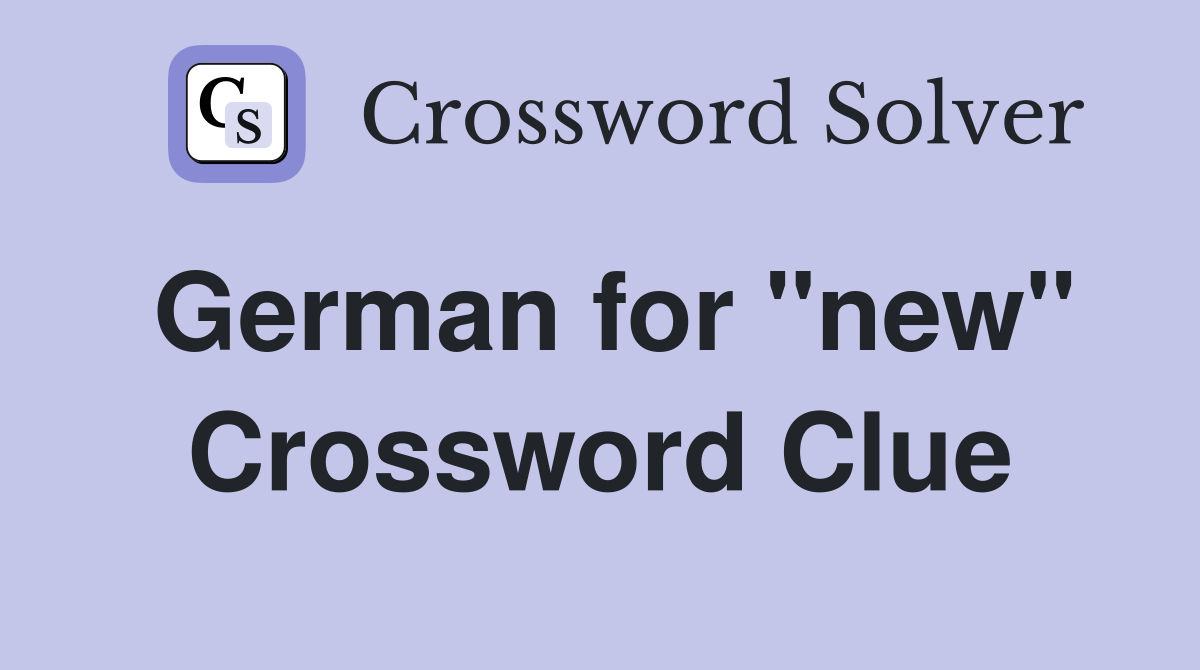 German for "new" Crossword Clue