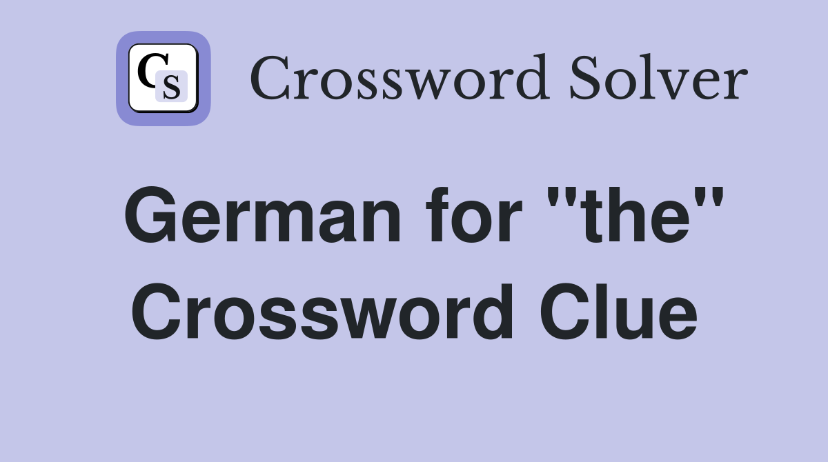 German for "the" Crossword Clue