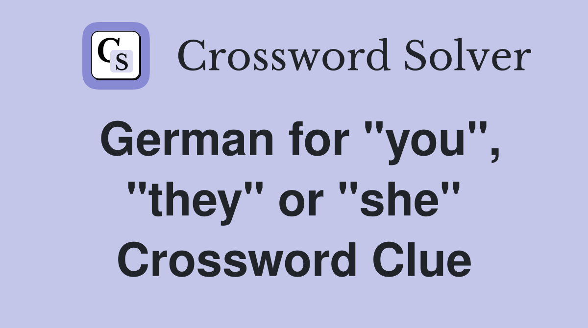 German for "you", "they" or "she" Crossword Clue