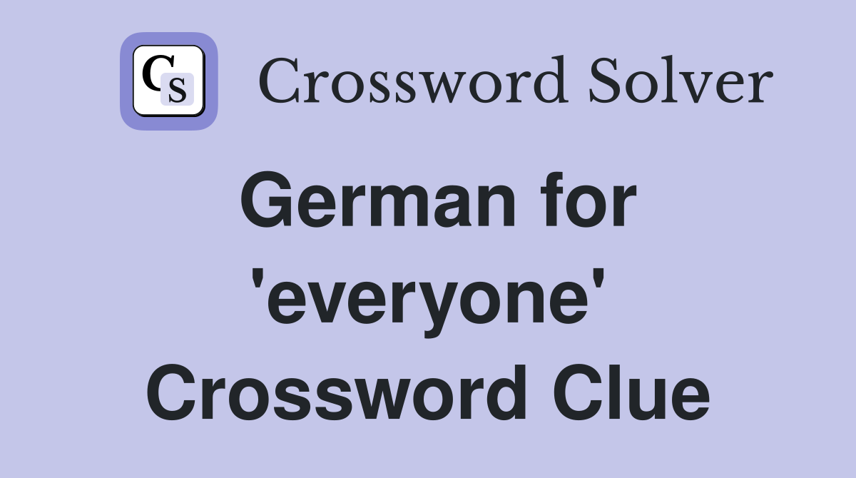German for 'everyone' Crossword Clue