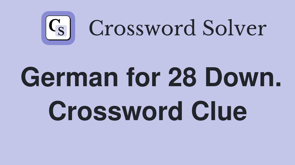 German for 28 Down. Crossword Clue
