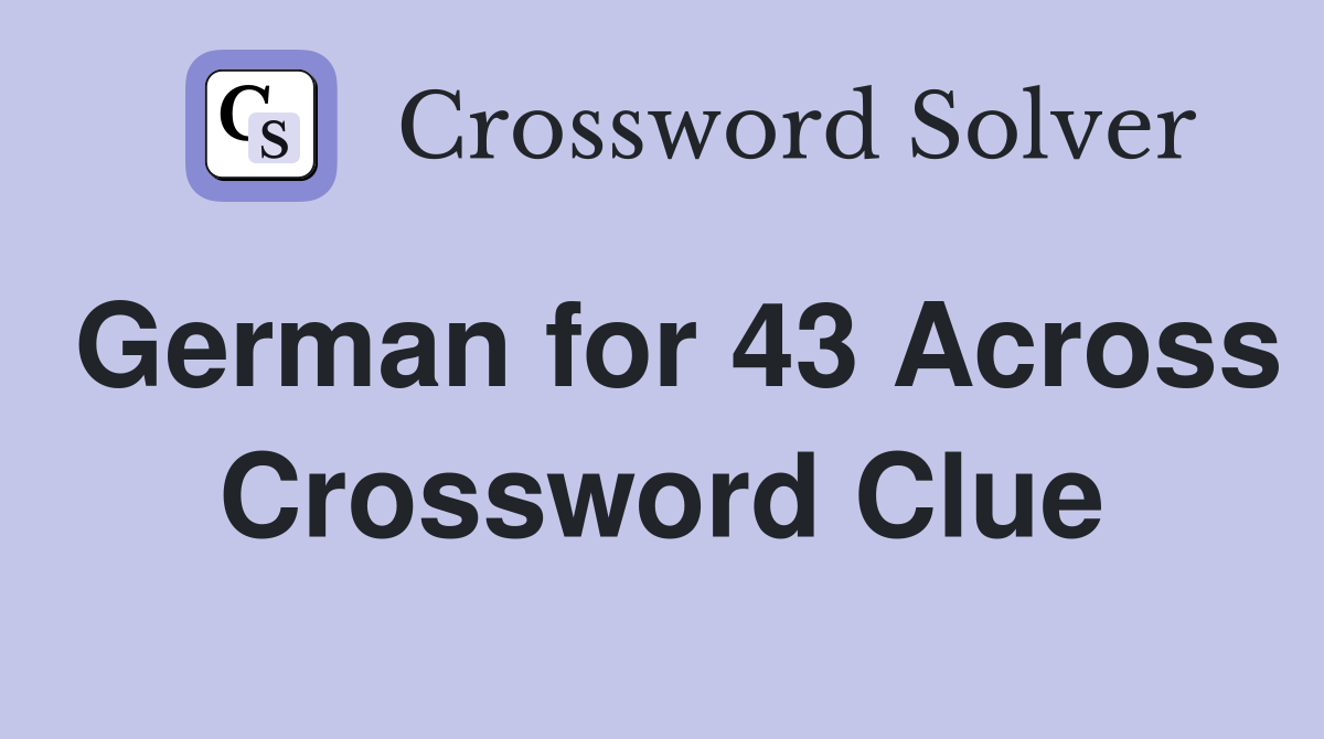 German for 43 Across Crossword Clue