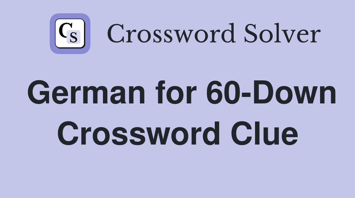 German for 60-Down Crossword Clue