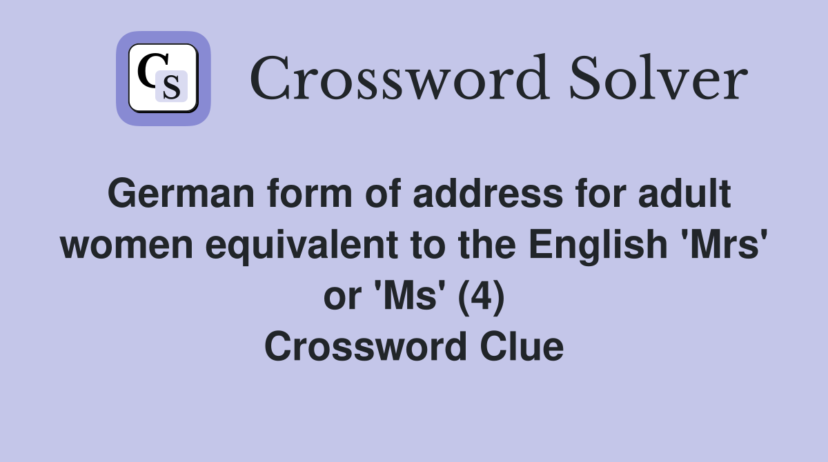 German form of address for adult women equivalent to the English 'Mrs' or 'Ms' (4) Crossword Clue