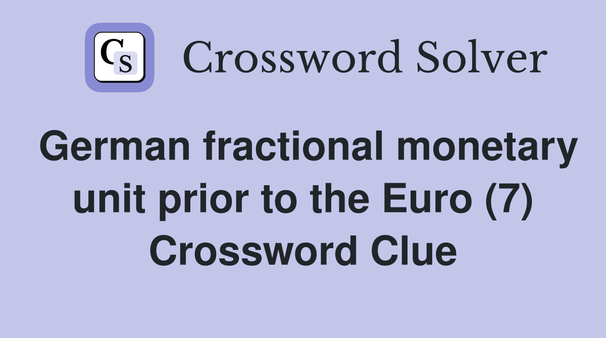 German fractional monetary unit prior to the Euro (7) Crossword Clue