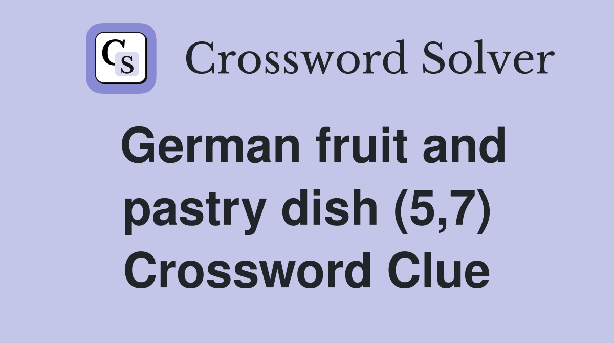 German fruit and pastry dish (5,7) Crossword Clue