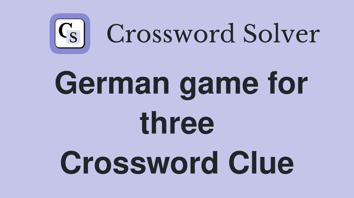 German game for three Crossword Clue