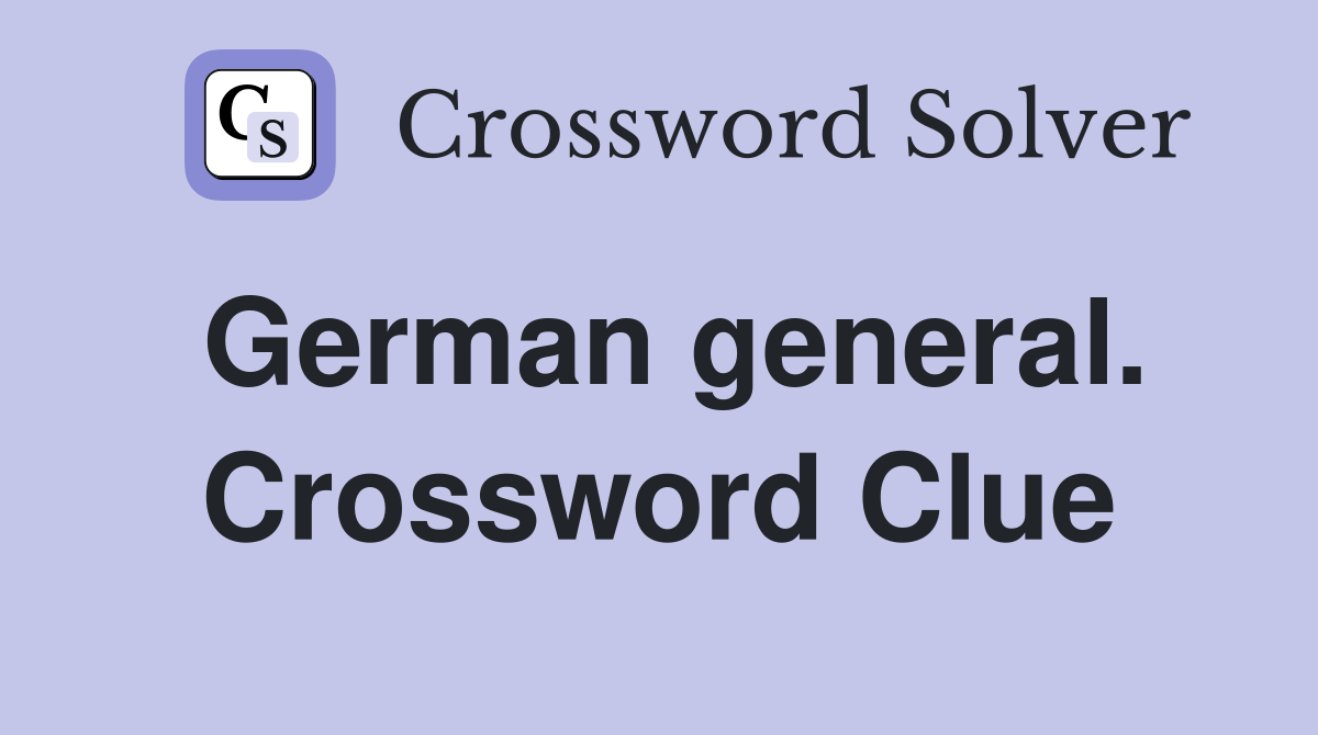 German general. Crossword Clue