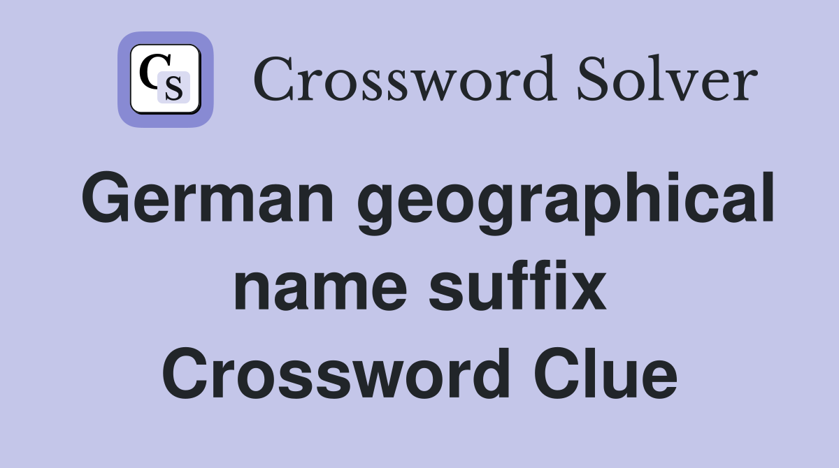 German geographical name suffix Crossword Clue