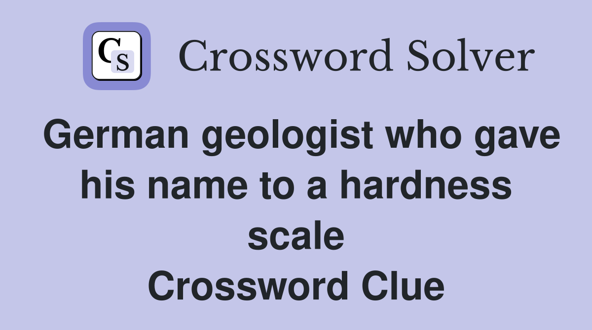 German geologist who gave his name to a hardness scale Crossword Clue
