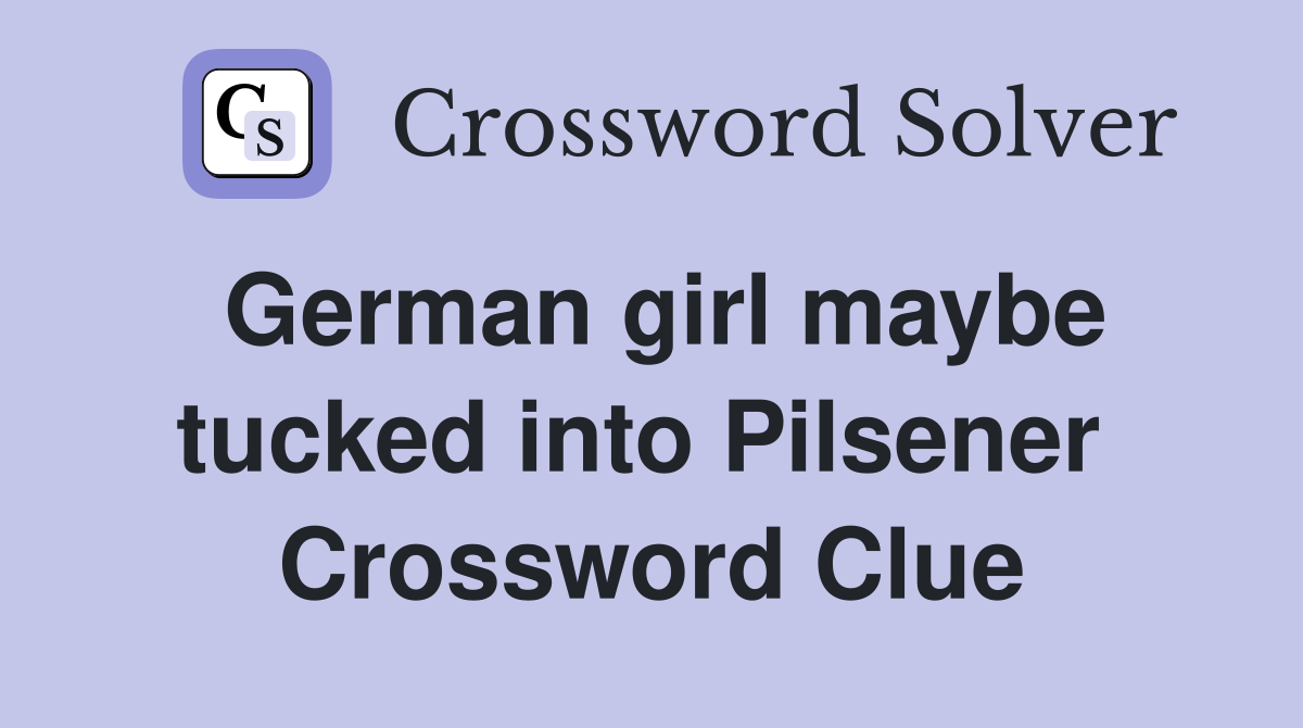German girl maybe tucked into Pilsener  Crossword Clue