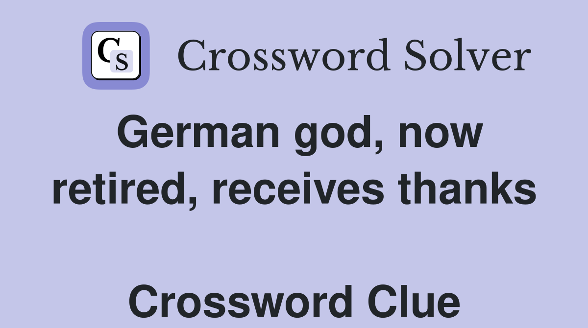 German god, now retired, receives thanks  Crossword Clue