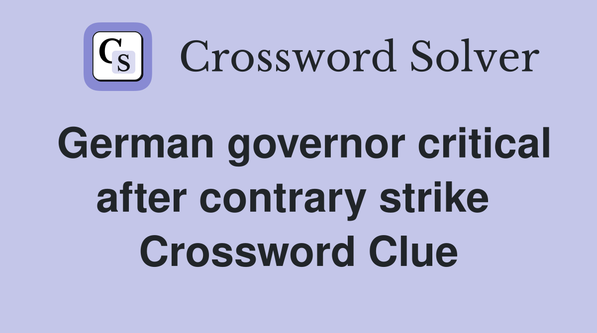 German governor critical after contrary strike  Crossword Clue