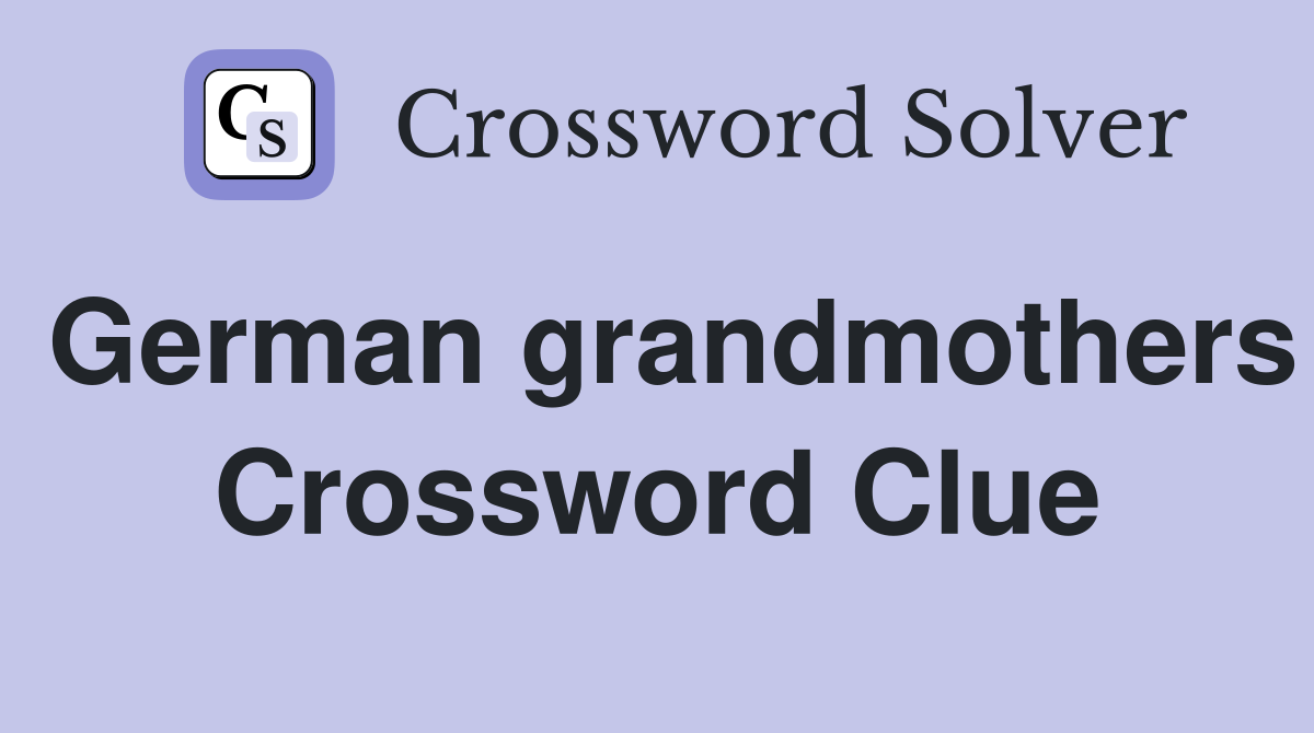 German grandmothers Crossword Clue