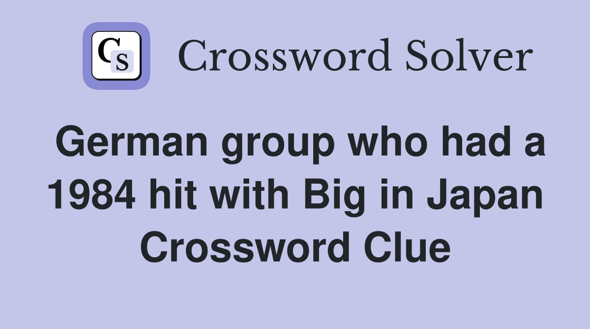 German group who had a 1984 hit with Big in Japan Crossword Clue