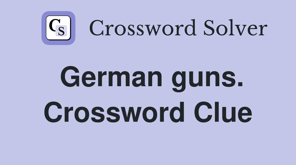German guns. Crossword Clue
