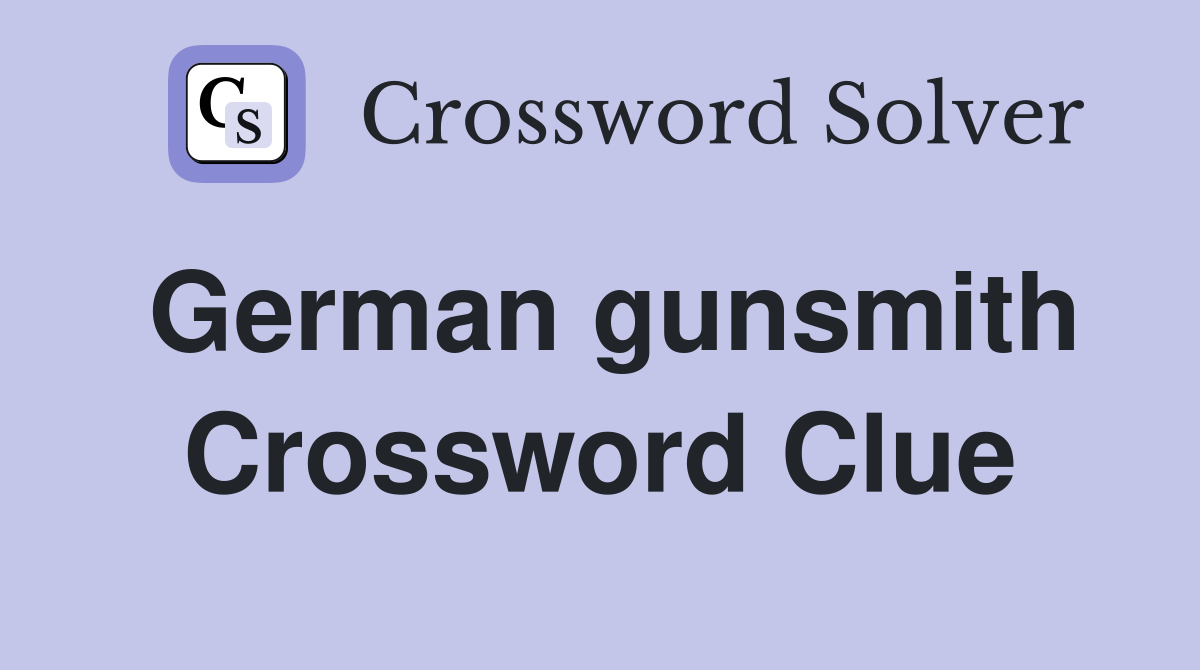 German gunsmith Crossword Clue