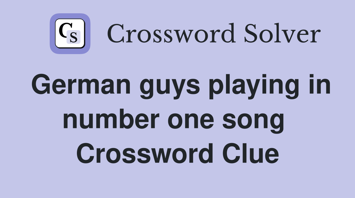 German guys playing in number one song  Crossword Clue