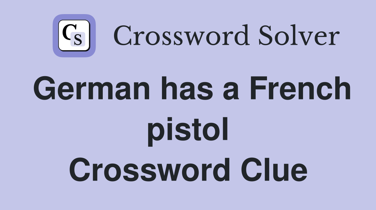German has a French pistol Crossword Clue