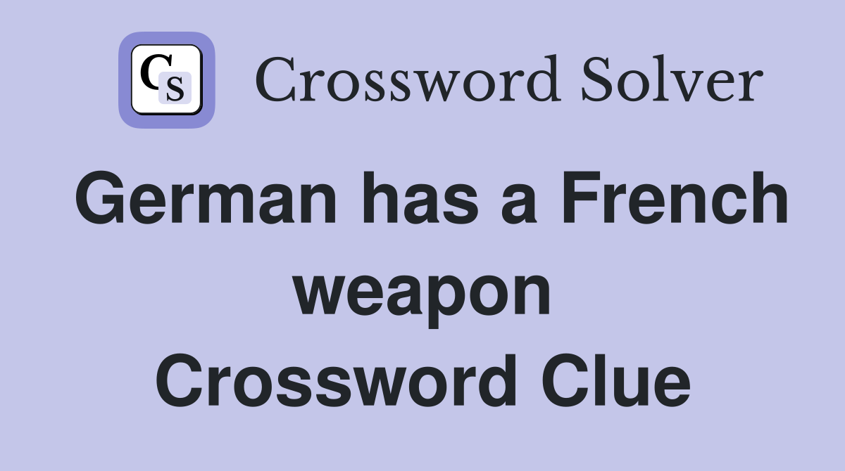 German has a French weapon Crossword Clue