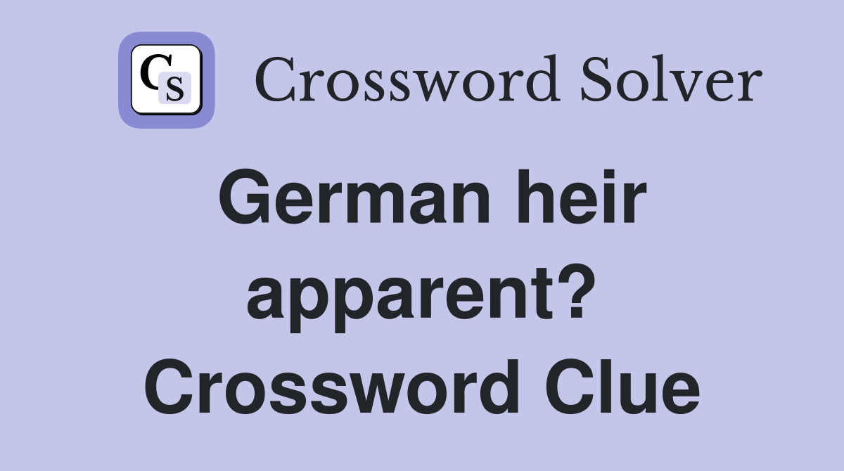German heir apparent? Crossword Clue