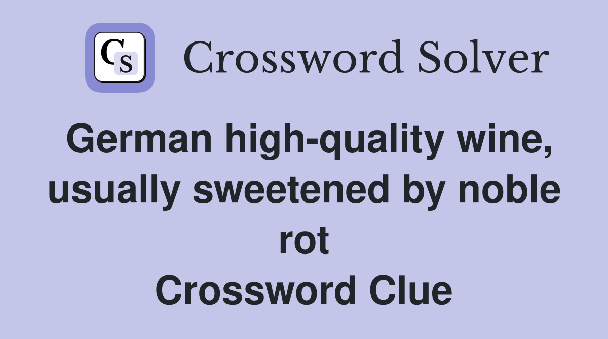 German high-quality wine, usually sweetened by noble rot Crossword Clue
