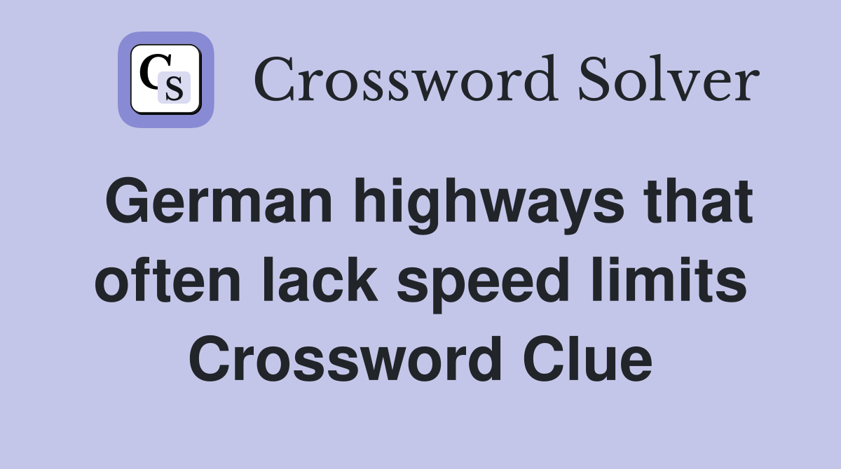 German highways that often lack speed limits Crossword Clue