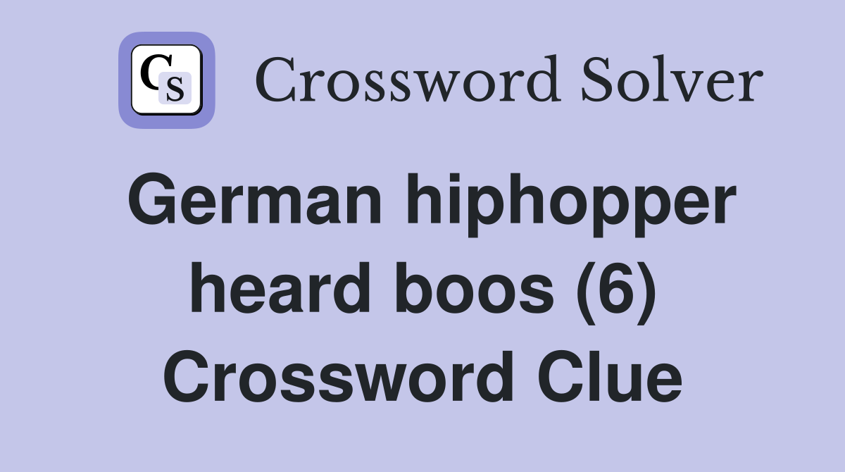 German hiphopper heard boos (6) Crossword Clue