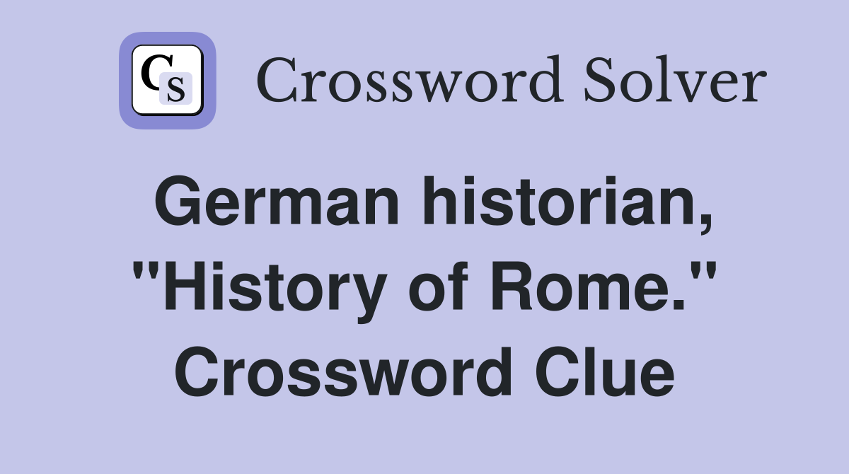 German historian, "History of Rome." Crossword Clue