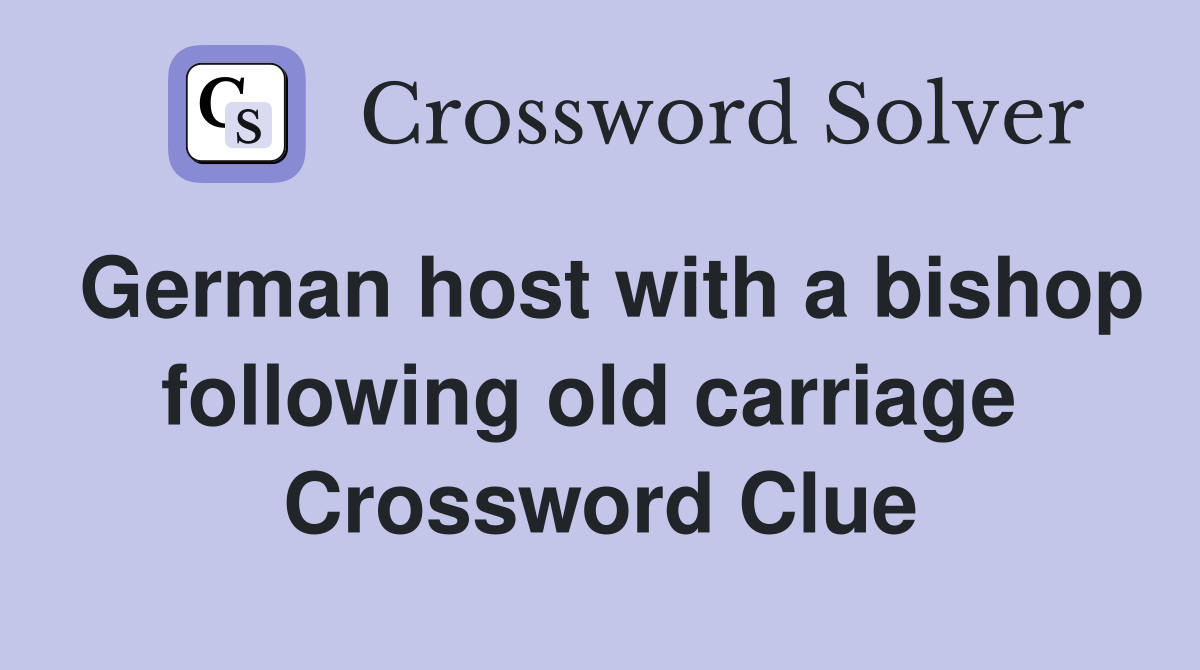 German host with a bishop following old carriage  Crossword Clue
