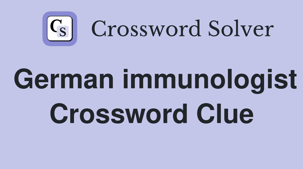 German immunologist Crossword Clue