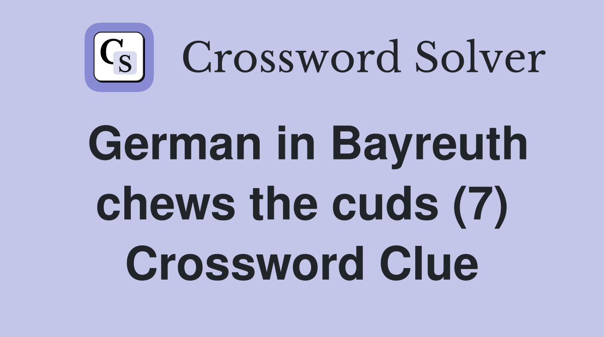 German in Bayreuth chews the cuds (7) Crossword Clue