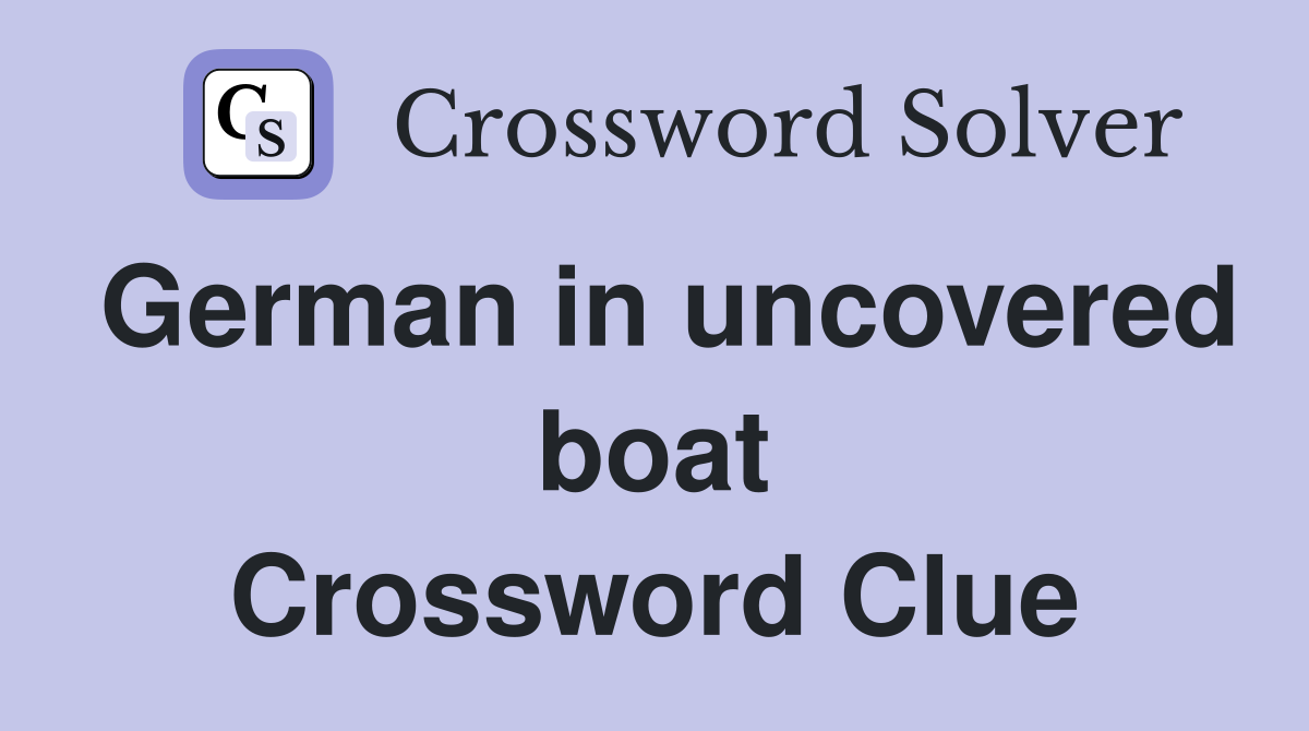 German in uncovered boat Crossword Clue