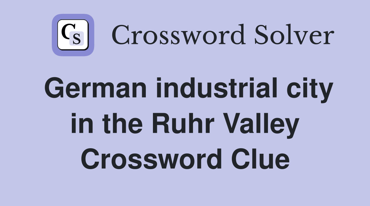 German industrial city in the Ruhr Valley Crossword Clue