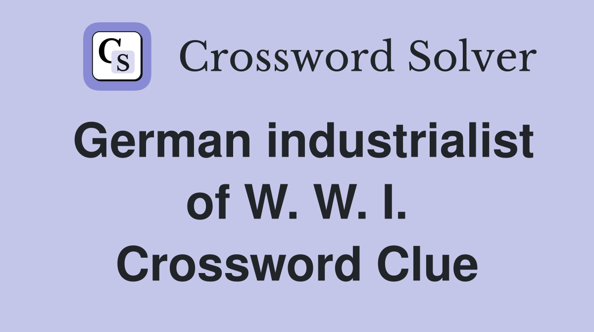 German industrialist of W. W. I. Crossword Clue