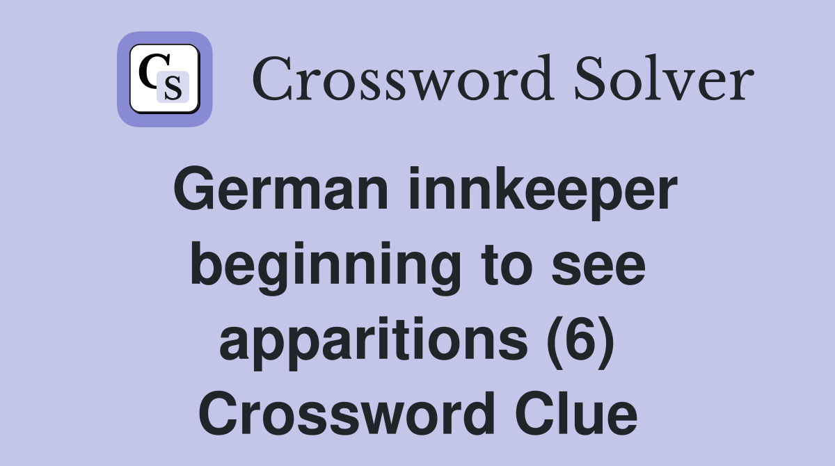 German innkeeper beginning to see apparitions (6) Crossword Clue