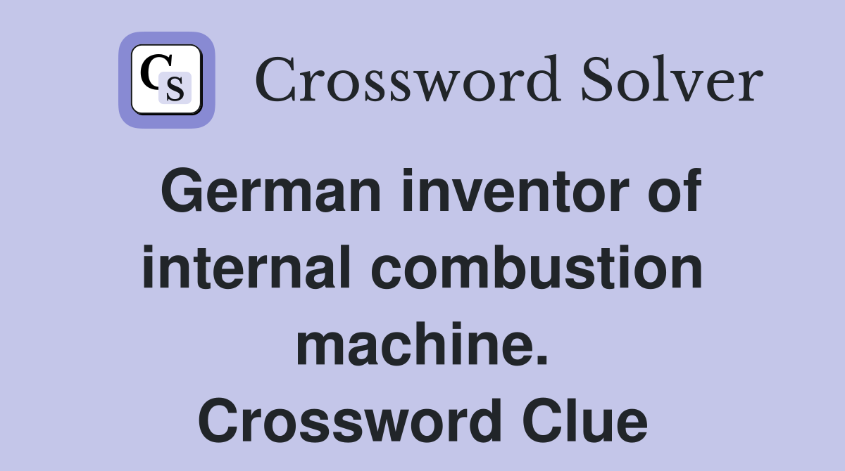 German inventor of internal combustion machine. Crossword Clue