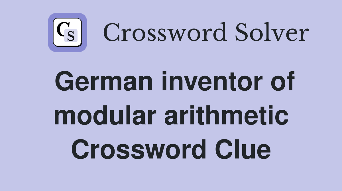 German inventor of modular arithmetic Crossword Clue