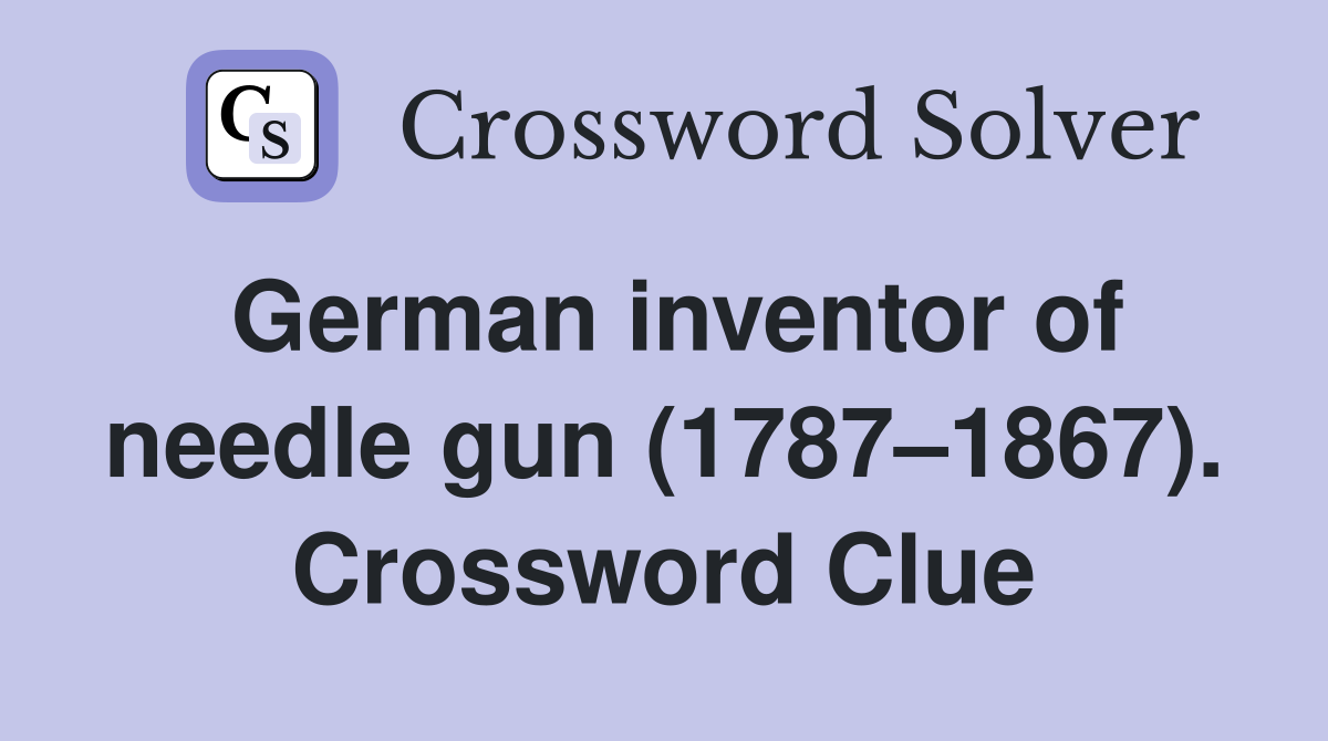 German inventor of needle gun (1787–1867). Crossword Clue