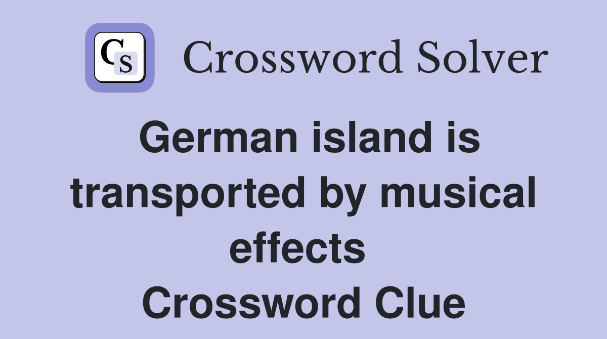 German island is transported by musical effects  Crossword Clue